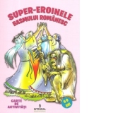 Super-eroinele basmului romanesc - Carte de activitati (6-9 ani)