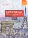 Limba franceza. Caiet pentru clasa a VII-a, L1 si L2 (2 in 1)