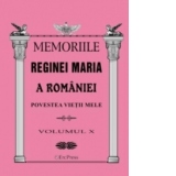 Memoriile Reginei Maria a Romaniei. Povestea vietii mele vol.IX