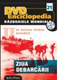 DVD Enciclopedia Razboaiele Mondiale (nr. 21). Al doilea razboi mondial - Ziua debarcarii