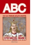 ABC - Tot ce trebuie sa stii despre STEFAN CEL MARE