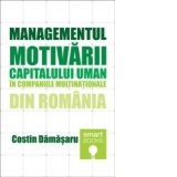 Managementul motivarii capitalului uman in companiile multinationale din Romania