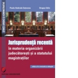 Jurisprudenta recenta in materia organizarii judecatoresti si a statutului magistratilor (Editia a II-a revizuita si adaugita)