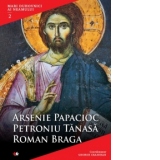 Mari duhovnici ai neamului (vol. 2). Arsenie Papacioc, Petroniu Tanasa, Roman Braga