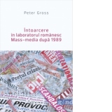 Intoarcere in laboratorul romanesc. Mass-media dupa 1989