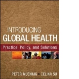 Introducing Global Health: Practice, Policy, and Solutions