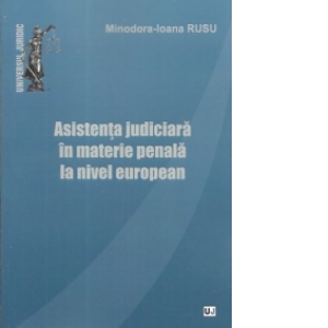 Asistenta judiciara in materie penala la nivel european