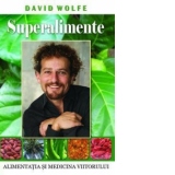 Superalimente - Alimentatia si medicina viitorului