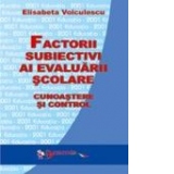 Factorii subiectivi ai evaluarii scolare - cunoastere si control