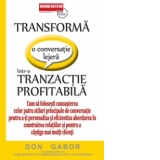 Transforma o conversatie lejera intr-o tranzactie profitabila - Cum sa folosesti cunoasterea celor patru stiluri principale de conversatie pentru a-ti personaliza si eficientiza abordarea in construirea relatiilor si pentru a castiga mai multi clienti