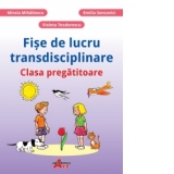 Fise de lucru transdisciplinare - Clasa pregatitoare