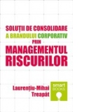 Solutii de consolidare a brandului corporativ prin managementul riscurilor