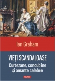 Vieti scandaloase. Curtezane, concubine si amante celebre