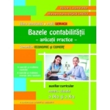 Bazele contabilitatii - Aplicatii practice pentru clasele a IX-a si a X-a (Domeniile: Economic si Comert)