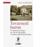 Tovarasul baron. O calatorie in lumea pe cale de disparitie a aristocratiei transilvanene