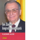Ion Iliescu - biografie neretusata