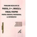 Probleme rezolvate de Pascal, C++, Oracle si Visual FoxPro pentru atestatul profesional la informatica