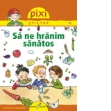 Pixi Stie-Tot. Sa ne hranim sanatos