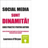 Social Media - Sunt dinamita! - GHID PRACTIC pentru autori - Cum sa vinzi mai mult si sa te faci remarcat folosind cel mai modern mijloc de comunicare in masa!