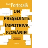 Un presedinte impotriva Romaniei