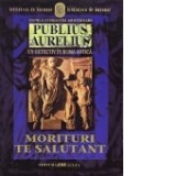 PUBLIUS AURELIUS. UN DETECTIV IN ROMA ANTICA. VOL.2: MORITURI TE SALUTANT