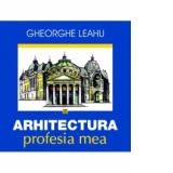 Arhitectura, profesia mea