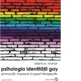 Psihologia identitatii Gay - provocari, impasuri si suport terapeutic