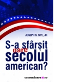 S-a sfarsit oare secolul american?