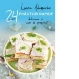 Prajituri rapide - 24 de retete delicioase si usor de preparat