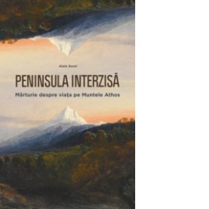 Peninsula interzisa - Marturie despre viata pe Muntele Athos
