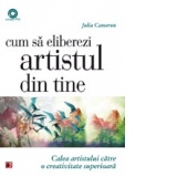 Cum sa eliberezi artistul din tine. Calea artistului catre o creativitate superioara