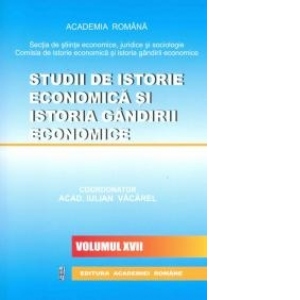 Studii de istorie economica si istoria gandirii economice vol. XVII