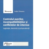 Controlul averilor, incompatibilitatilor si conflictelor de interese. Legislatie, doctrina, jurisprudenta