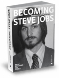 Becoming Steve Jobs. Din aventurier in vizionar