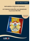 Monarhia constitutionala si guvernele regale ale Romaniei in perioada 1866-1930