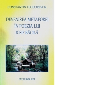 Devenirea metaforei in poezia lui Iosif Bacila