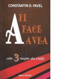 A fi, A face, A avea - cele 3 trepte ale vietii