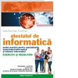 Atestatul de informatica. Proba practica pentru specializarile Matematica-Informatica si Intensiv Informatica. Exercitii si rezolvari