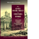 De la gustul pentru trecut la cercetarea istoriei. Vestigii, calatorii si colectionari in Romania celei de-a doua jumatati a secolului XIX