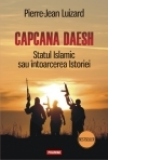 Capcana Daesh. Statul Islamic sau intoarcerea Istoriei