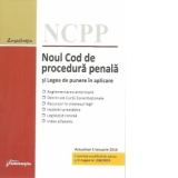 Noul Cod de procedura penala si Legea de punere in aplicare. Actualizat 5 ianuarie 2016 . Corespondenta cu reglementarile anterioare, decizii ale Curtii Constitutionale, recursuri in interesul legii, hotarari prealabile, legislatie conexa, index alfabetic