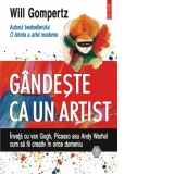 Gandeste ca un artist. Invata cu van Gogh, Picasso sau Andy Warhol cum sa fii creativ in orice domeniu