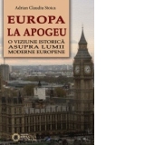 Europa la apogeu. O viziune istorica asupra lumii moderne europene