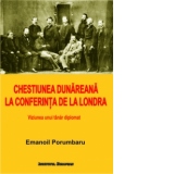 Chestiunea Dunareana la Conferinta de la Londra. Viziunea unui tanar diplomat