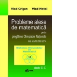 Probleme alese de matematica pentru pregatirea Olimpiadei Nationale, lista scurta 2002-2014, clasele IX-X