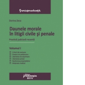 Daune morale in litigii civile si penale. Vol I. Practica judiciara recenta