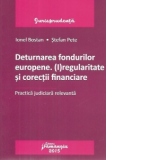 Deturnarea fondurilor europene. (I)regularitate si corectii financiare. Practica judiciara relevanta