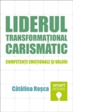 Liderul transformational carismatic. Competente emotionale si valori