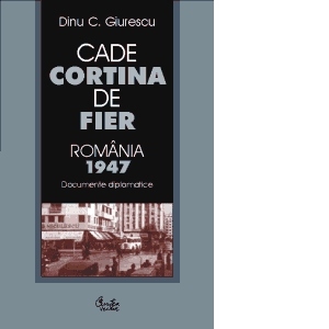 Cade Cortina de Fier - Romania 1947 (documente diplomatice)