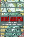 Barba albastra. Gilles de Rais si urgul Evului Mediu